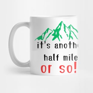 It's Another Half Mile Or So Hiking T-Shirt Mug